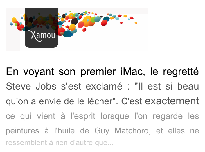 ￼



En voyant son premier iMac, le regretté Steve Jobs s'est exclamé : "Il est si beau qu'on a envie de le lécher". C'est exactement ce qui vient à l'esprit lorsque l'on regarde les peintures à l'huile de Guy Matchoro, et elles ne ressemblent à rien d'autre que...
