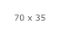 70 x 35